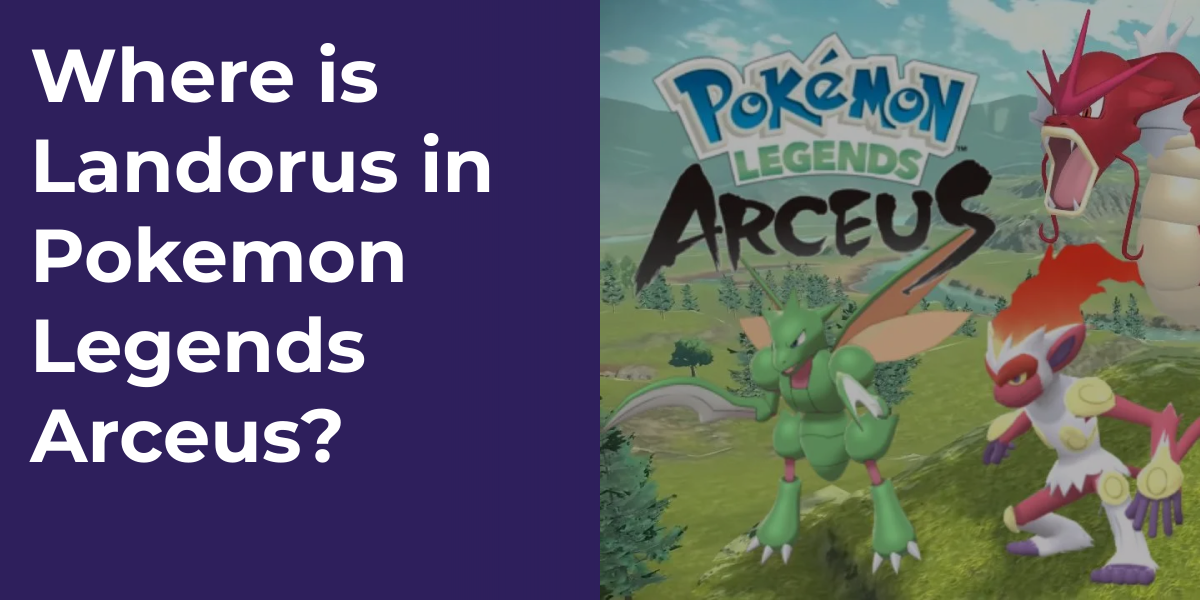 Where is Landorus in Pokemon Legends Arceus?