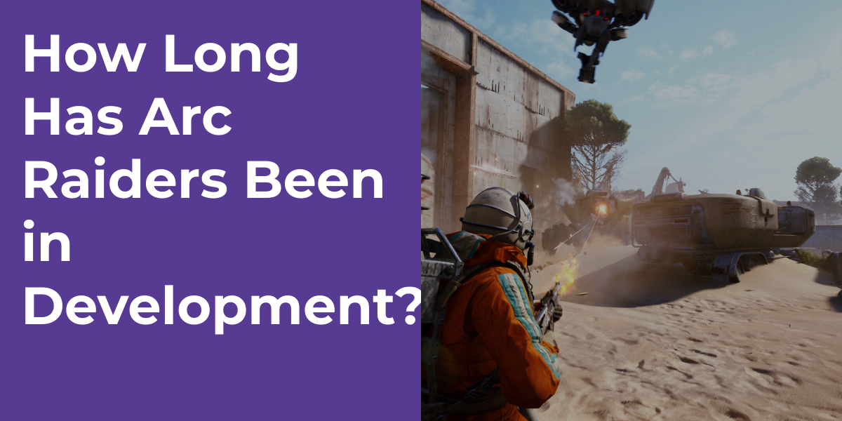 How Long Has Arc Raiders Been in Development?
