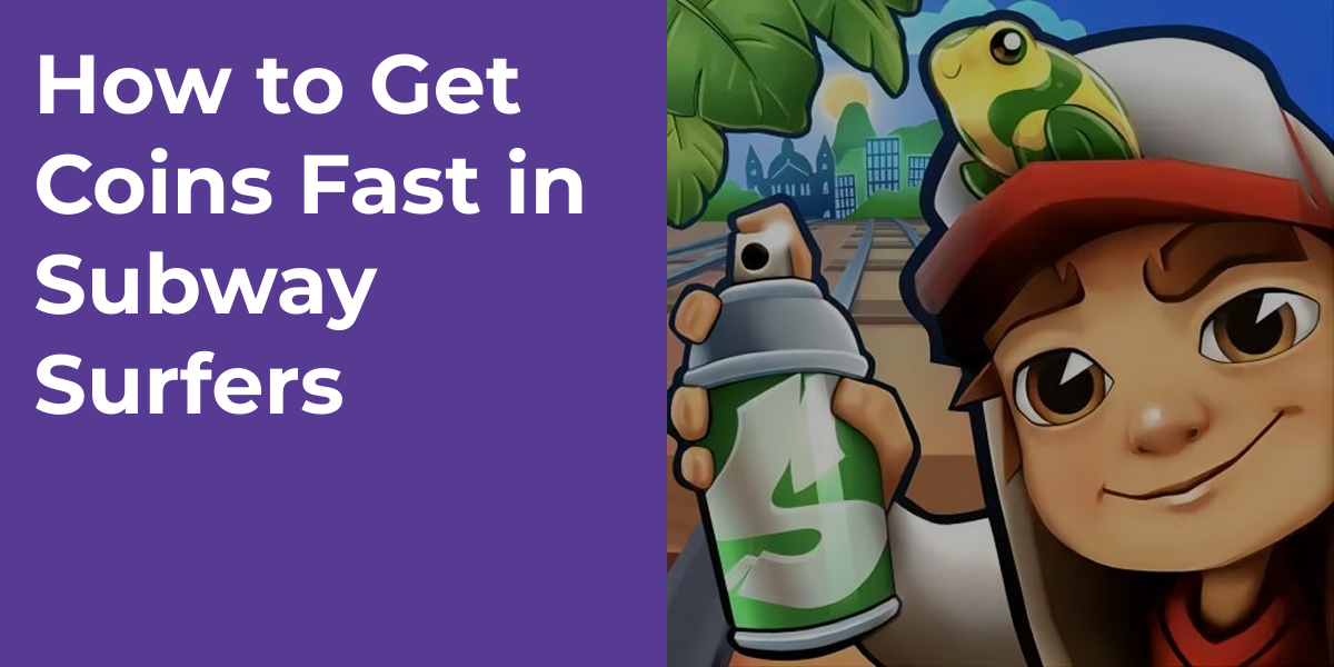 How to Get Coins Fast in Subway Surfers