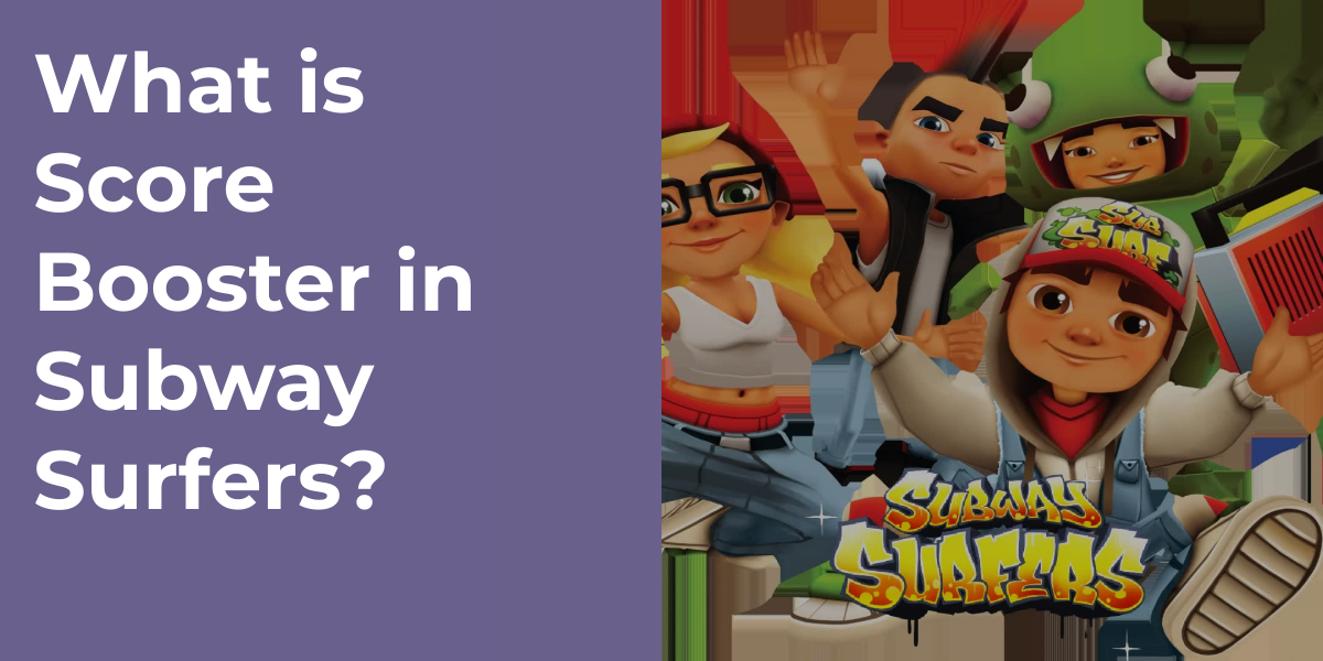 What is Score Booster in Subway Surfers?