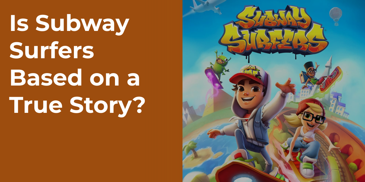 Is Subway Surfers Based on a True Story?