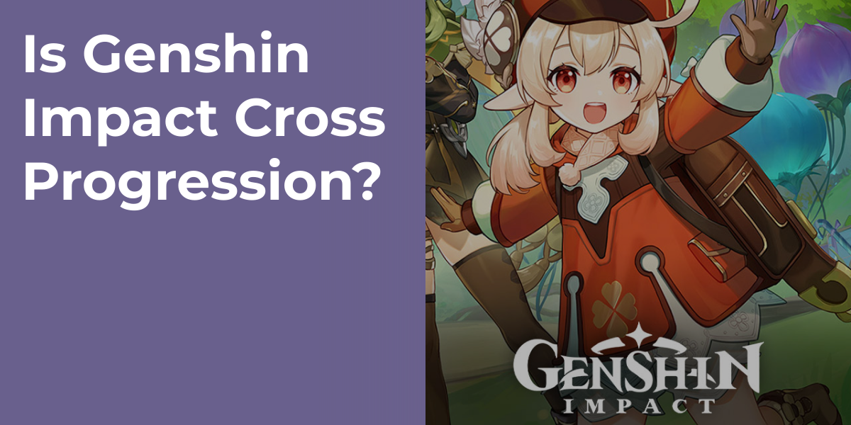 Is Genshin Impact Cross Progression?