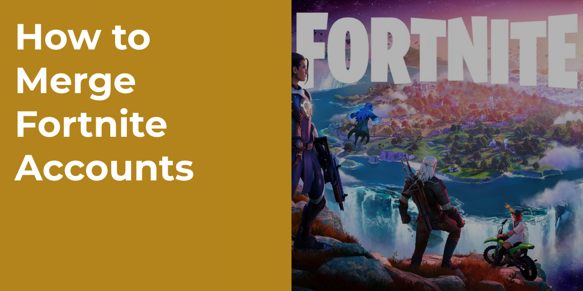 How to Merge Fortnite Accounts