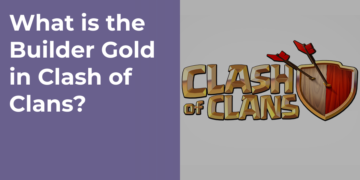 What is the Builder Gold in Clash of Clans?