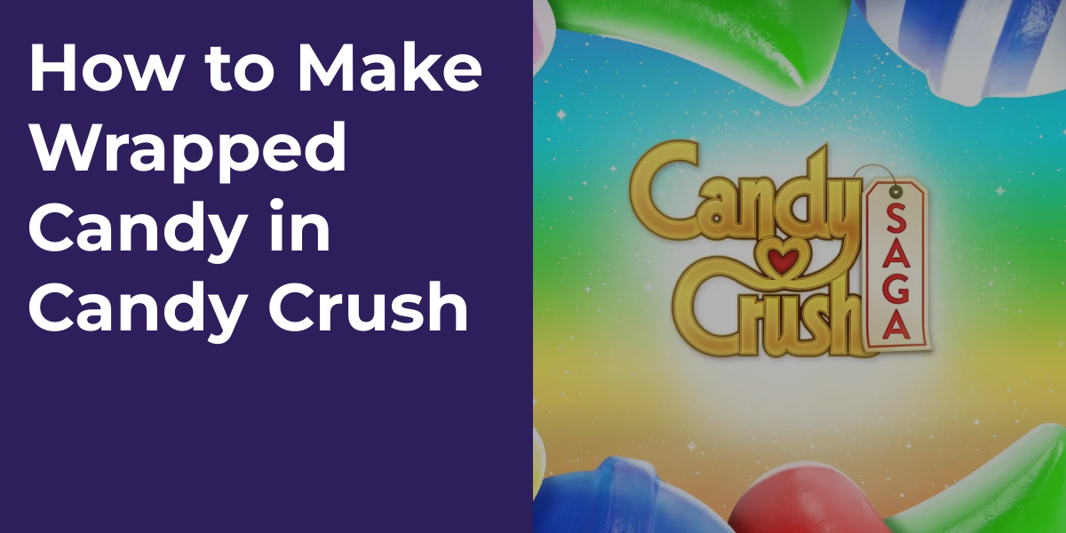 How to Make Wrapped Candy in Candy Crush