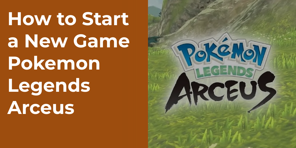 How to Start a New Game Pokemon Legends Arceus