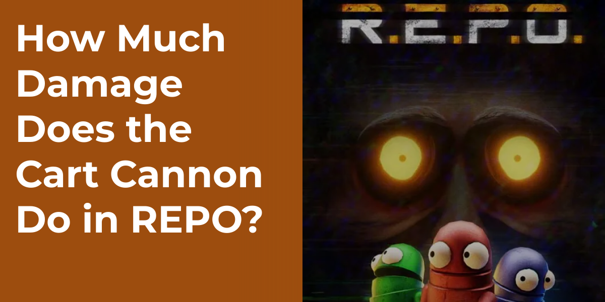 How Much Damage Does the Cart Cannon Do in REPO?