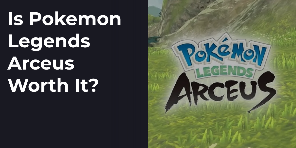 Is Pokemon Legends Arceus Worth It?