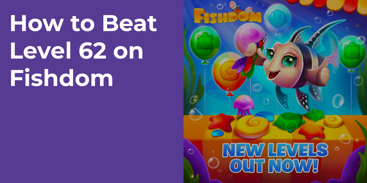 How to Beat Level 62 on Fishdom