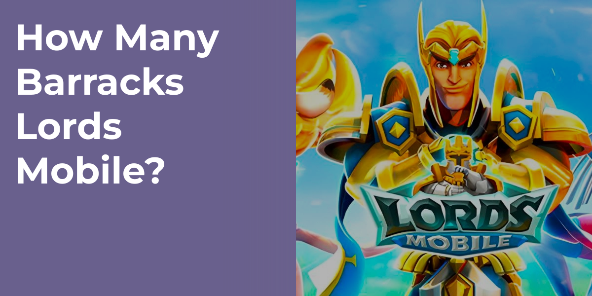 How Many Barracks Lords Mobile?