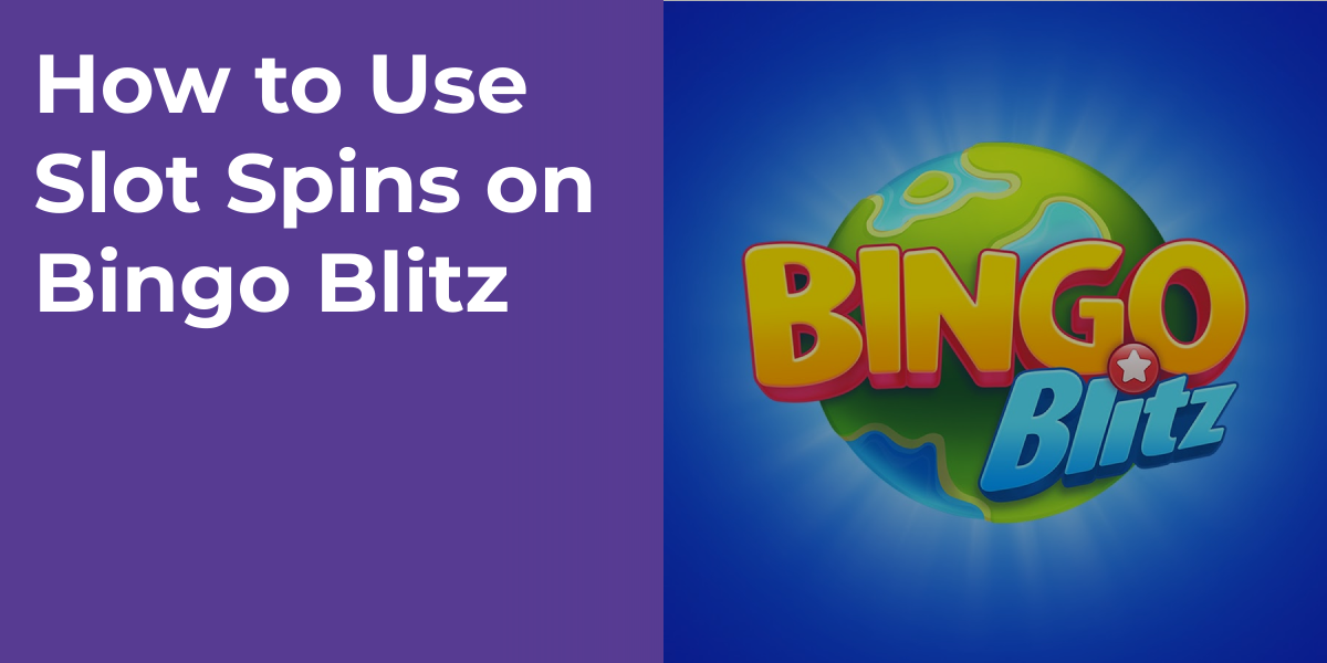 How to Use Slot Spins on Bingo Blitz