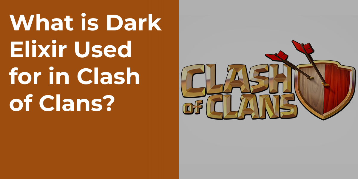What is Dark Elixir Used for in Clash of Clans?
