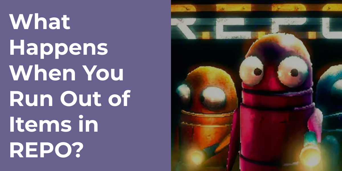 What Happens When You Run Out of Items in REPO?
