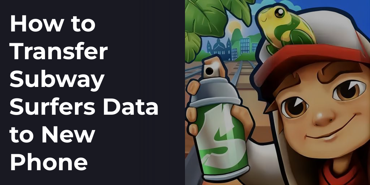 How to Transfer Subway Surfers Data to New Phone