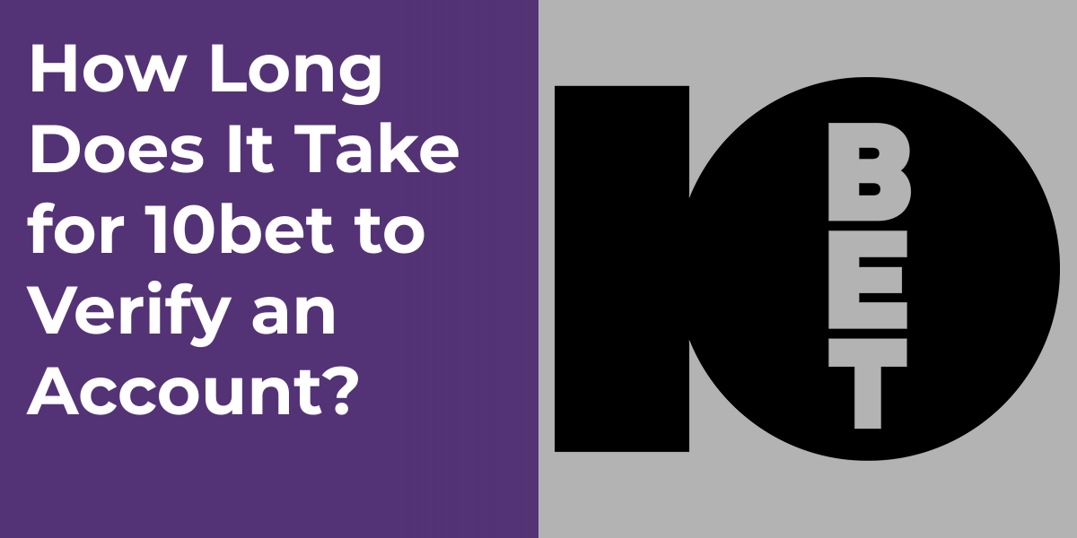 How Long Does It Take for 10bet to Verify an Account?