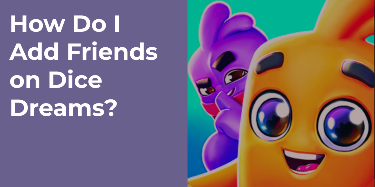How Do I Add Friends on Dice Dreams?