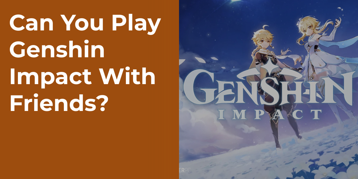 Can You Play Genshin Impact With Friends?