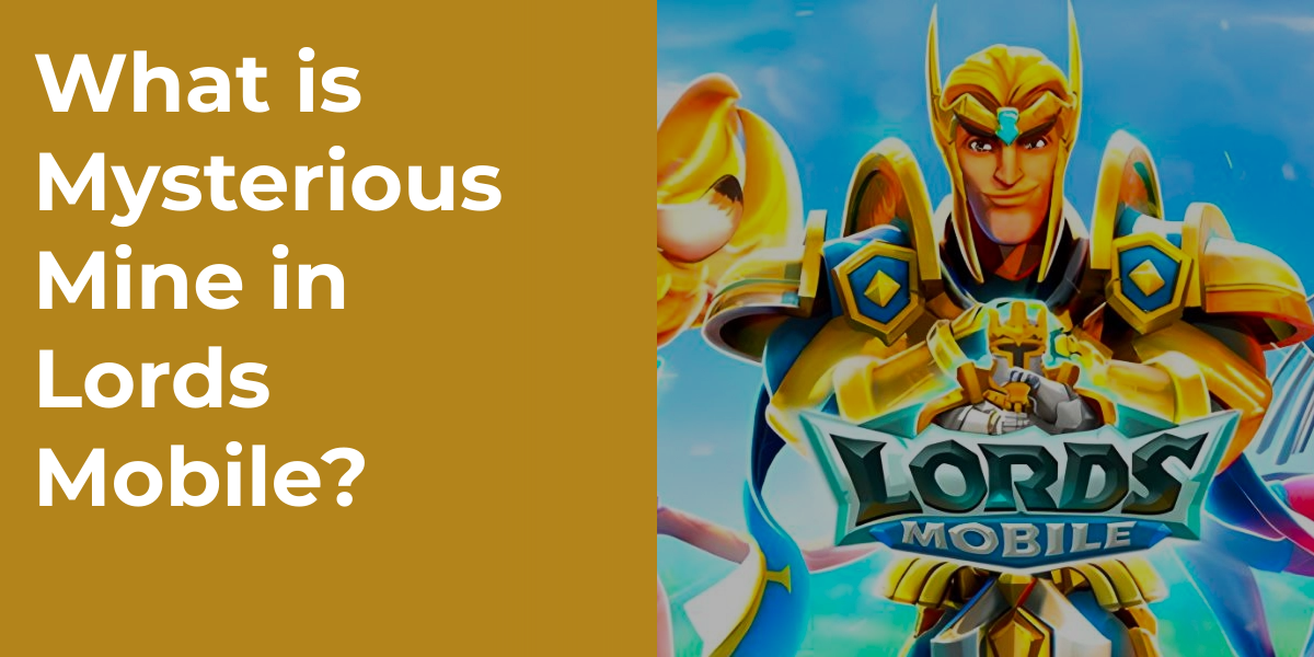 What is Mysterious Mine in Lords Mobile?