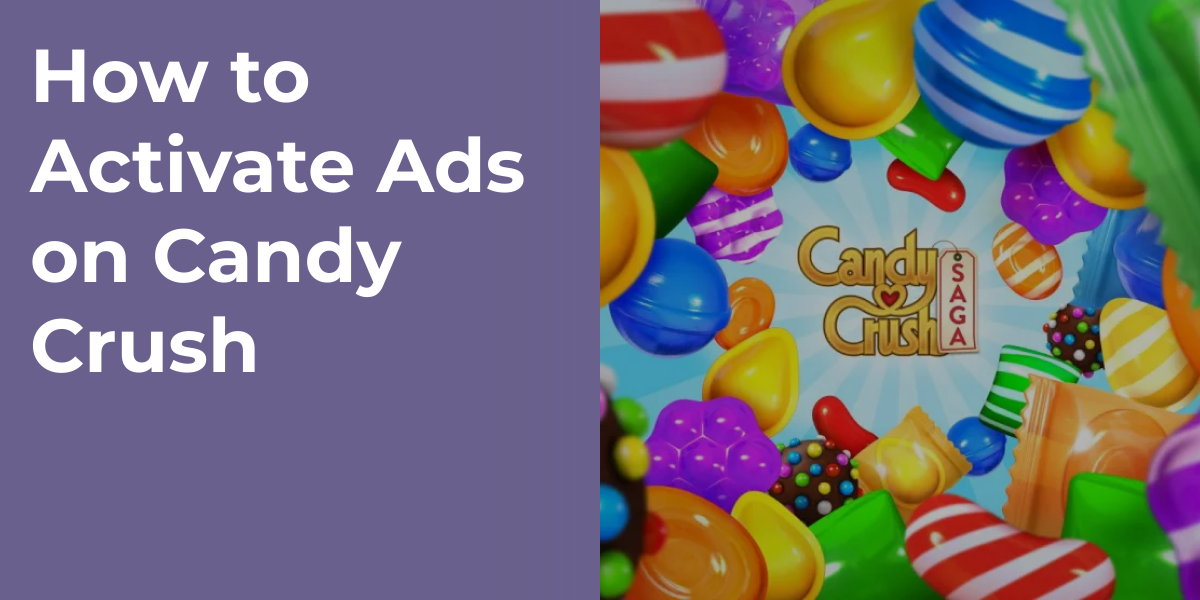 How to Activate Ads on Candy Crush