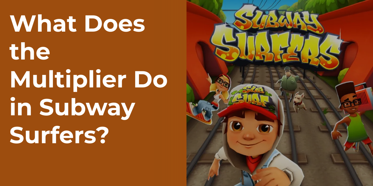 What Does the Multiplier Do in Subway Surfers?