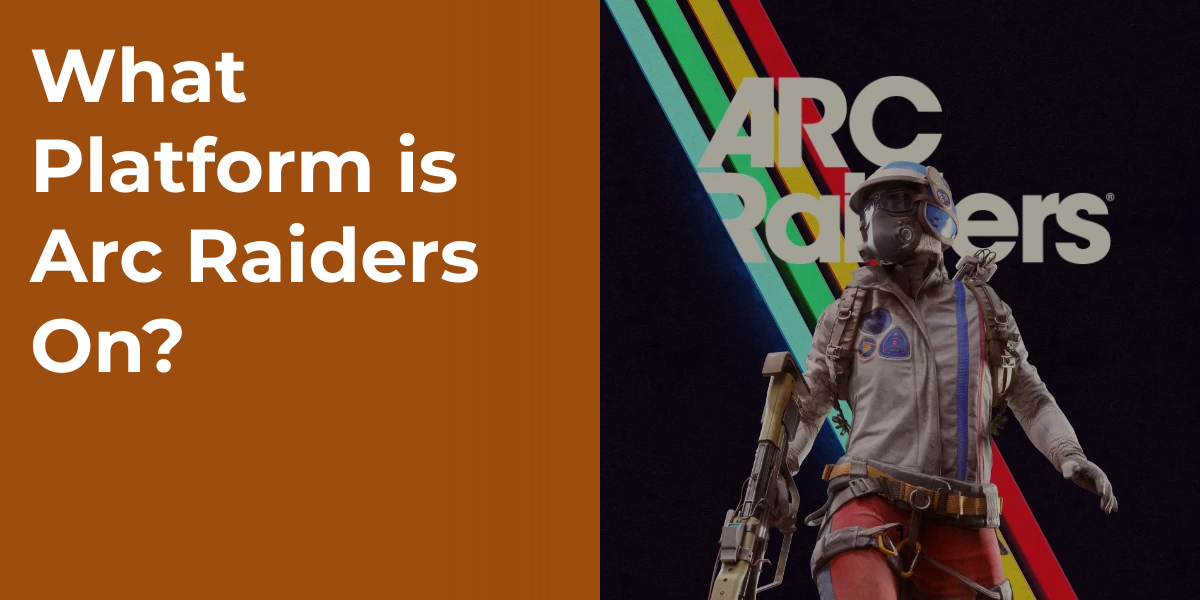 What Platform is Arc Raiders On?