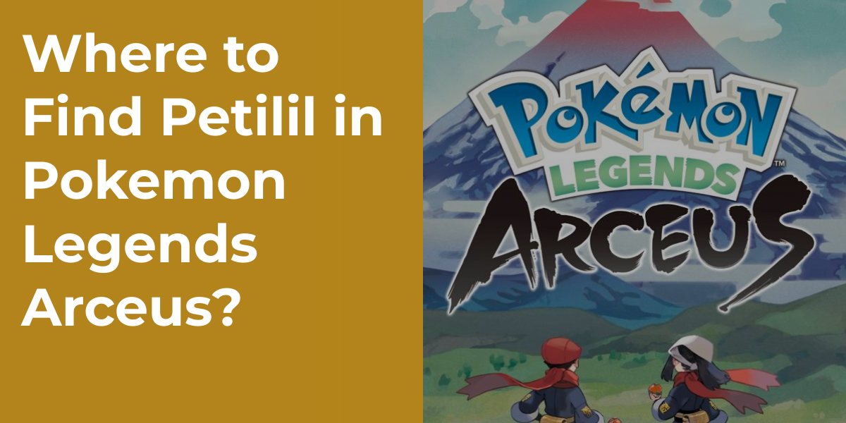 Where to Find Petilil in Pokemon Legends Arceus?