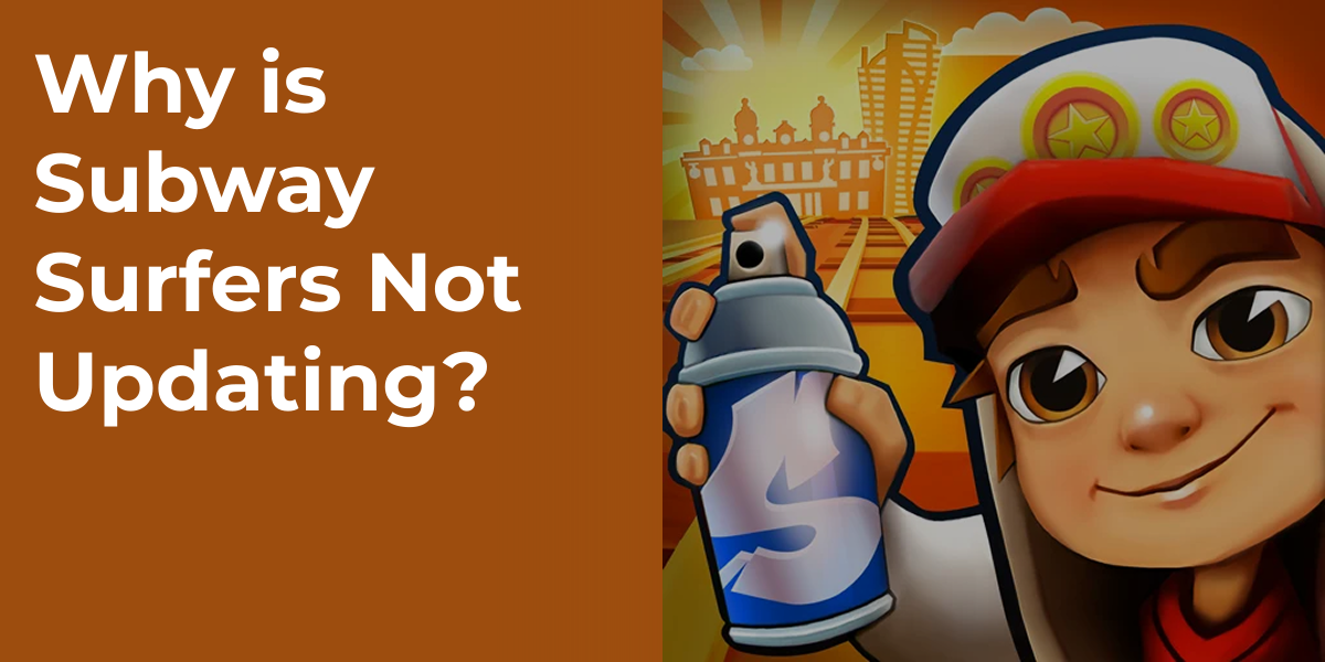 Why is Subway Surfers Not Updating?