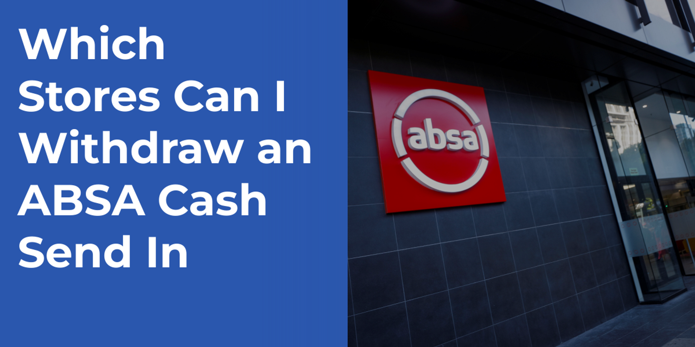 Which Stores Can I Withdraw an ABSA Cash Send In