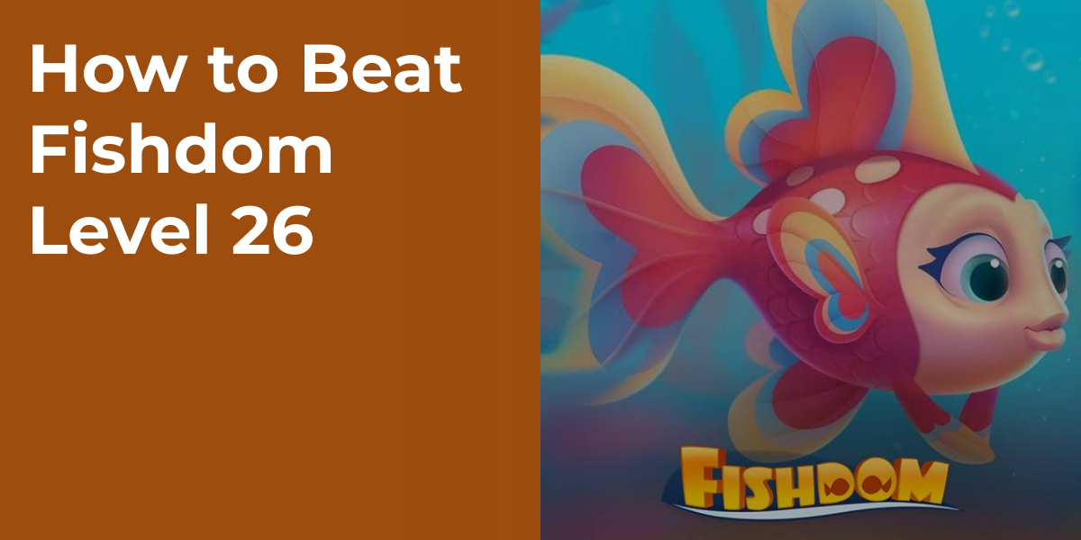 How to Beat Fishdom Level 26
