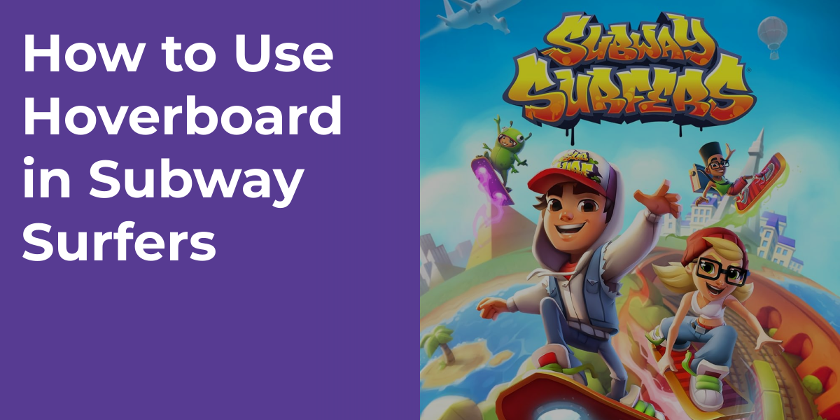 How to Use Hoverboard in Subway Surfers