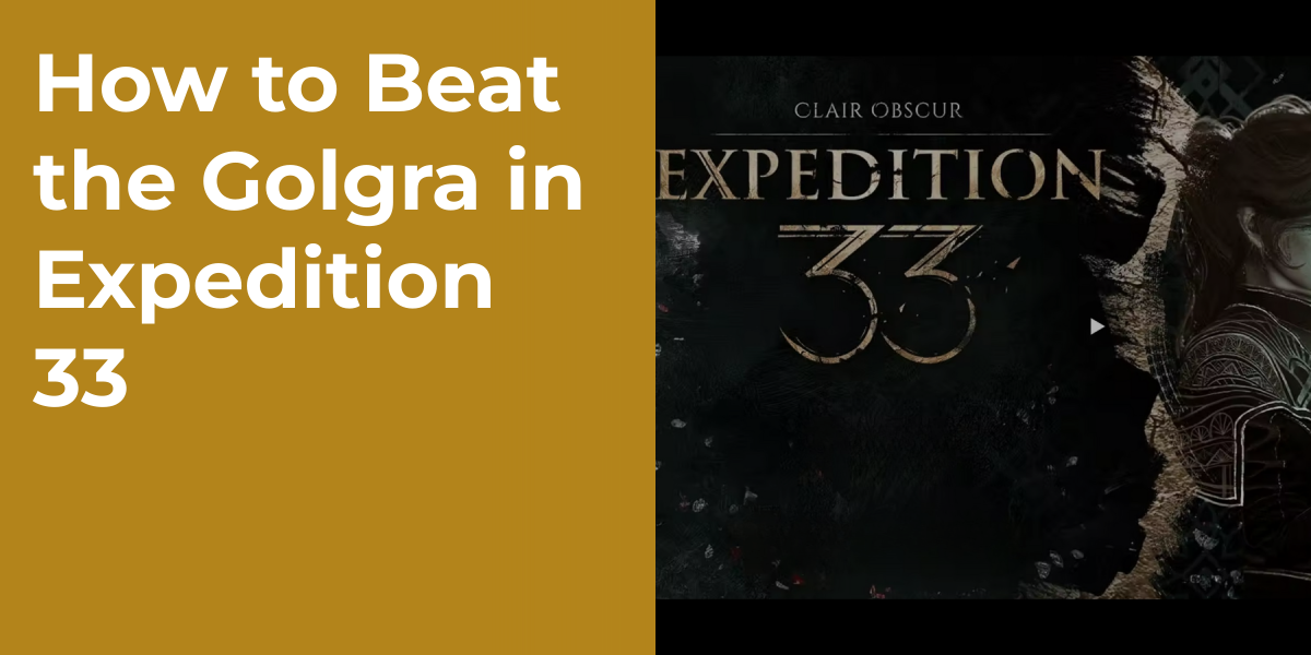 How to Beat the Golgra in Expedition 33