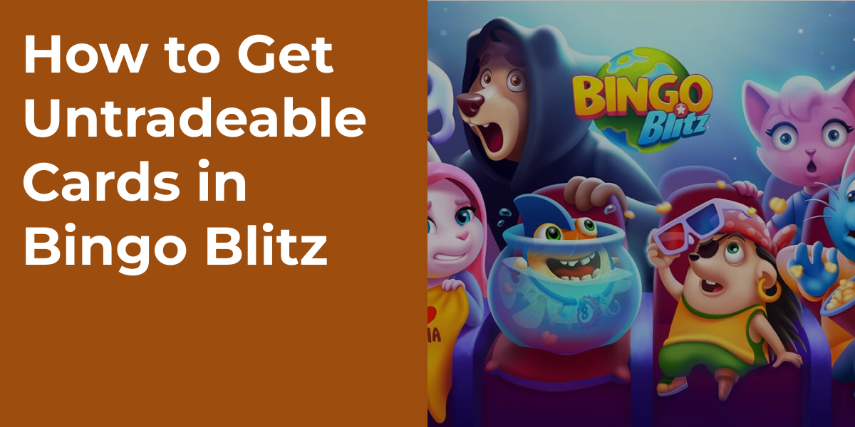 How to Get Untradeable Cards in Bingo Blitz