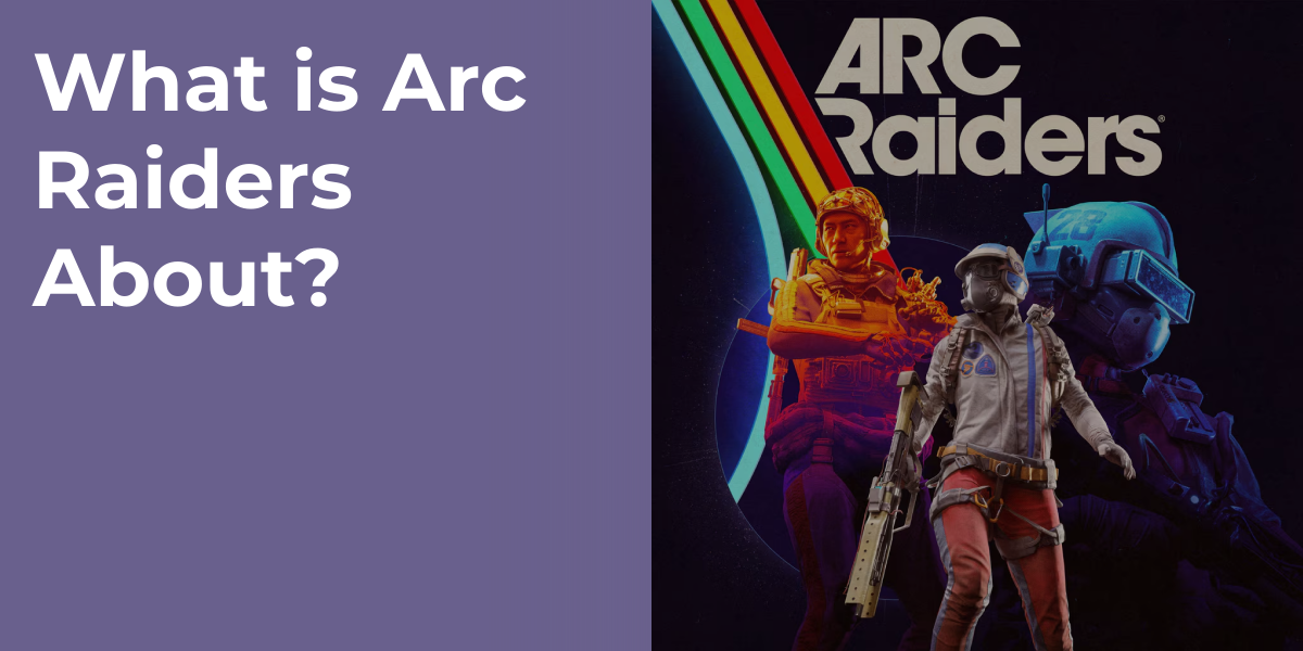 What is Arc Raiders About?