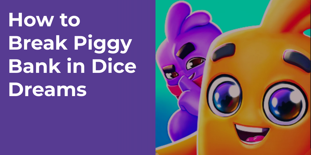 How to Break Piggy Bank in Dice Dreams