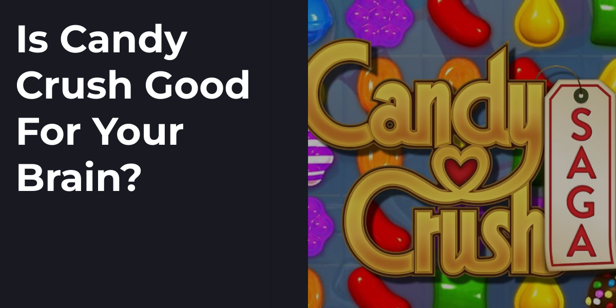 Is Candy Crush Good For Your Brain?