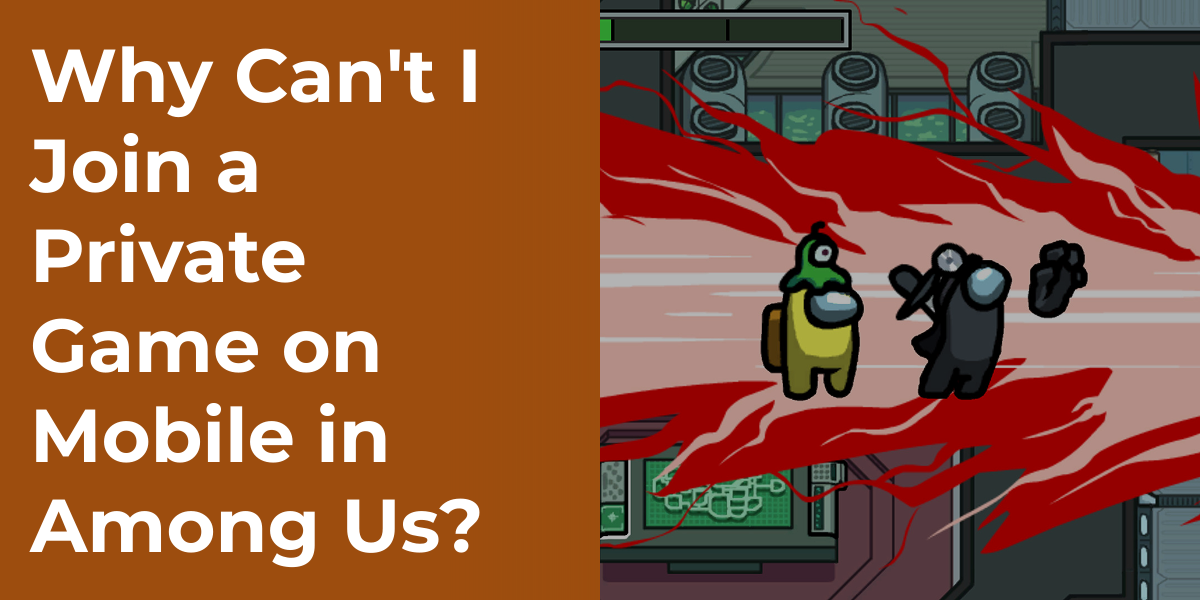 Why Can't I Join a Private Game on Mobile in Among Us?