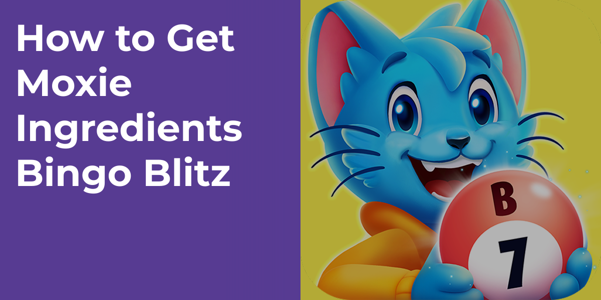 How to Get Moxie Ingredients Bingo Blitz
