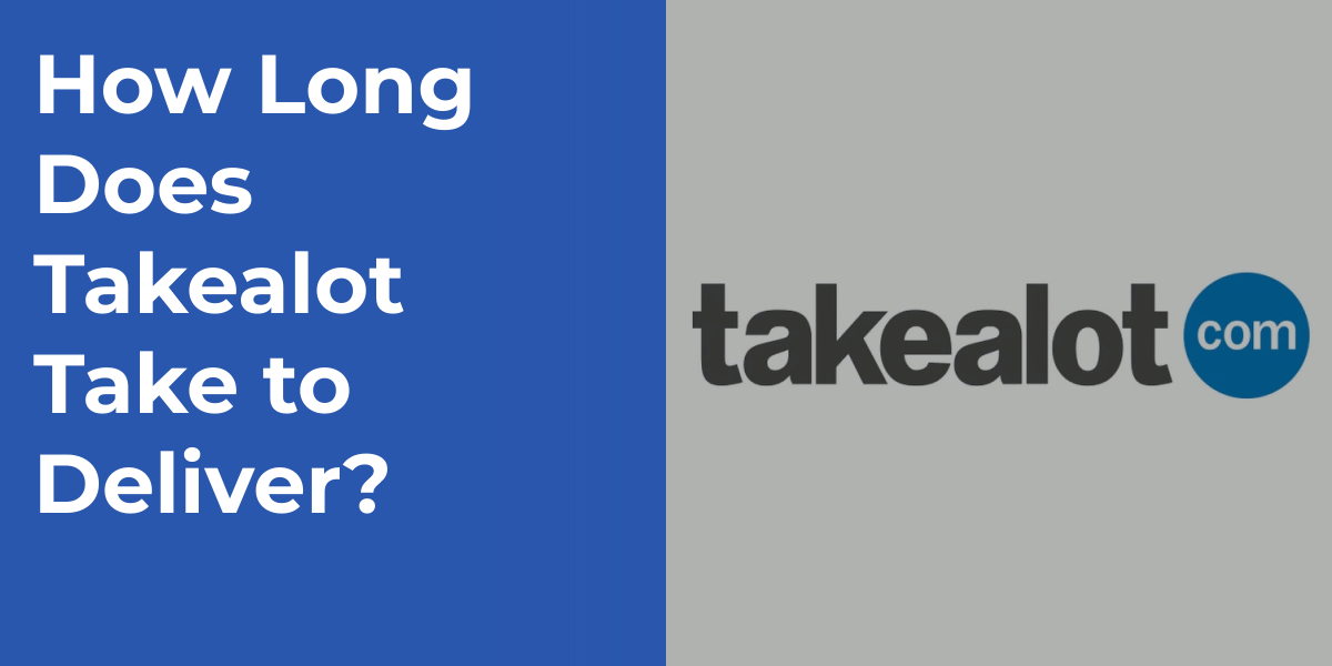 How Long Does Takealot Take to Deliver?