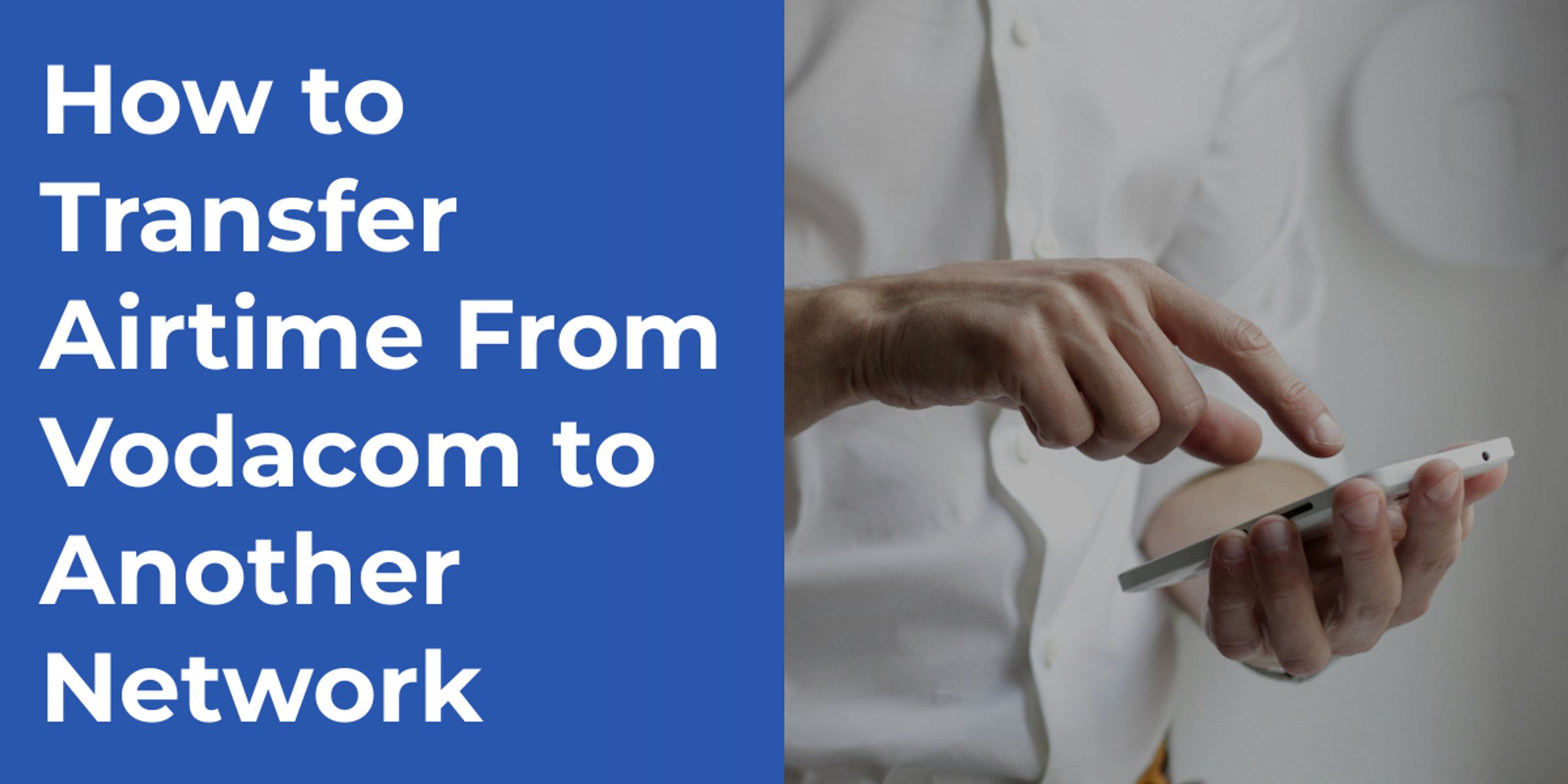 How to Transfer Airtime From Vodacom to Another Network