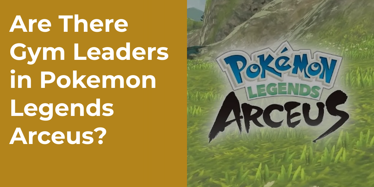 Are There Gym Leaders in Pokemon Legends Arceus?