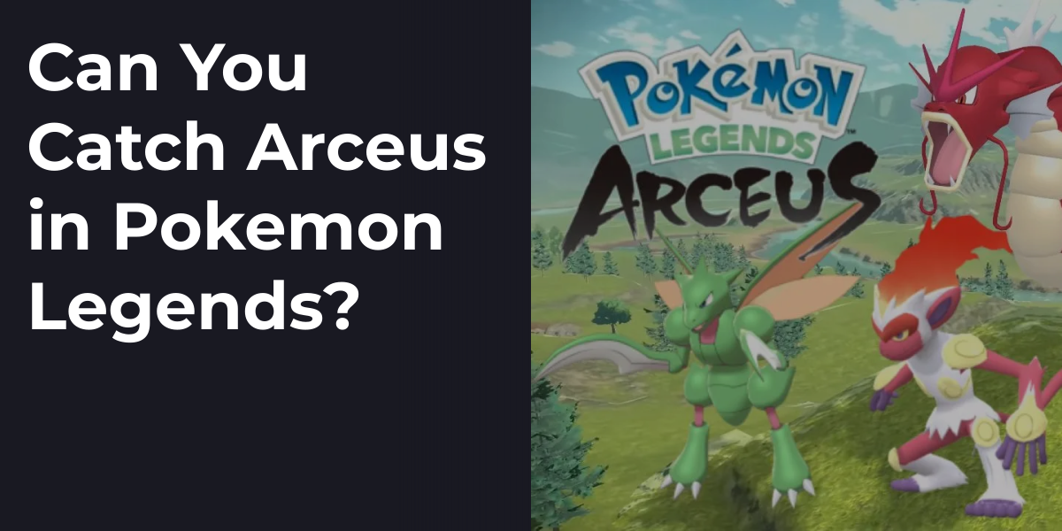 Can You Catch Arceus in Pokemon Legends?