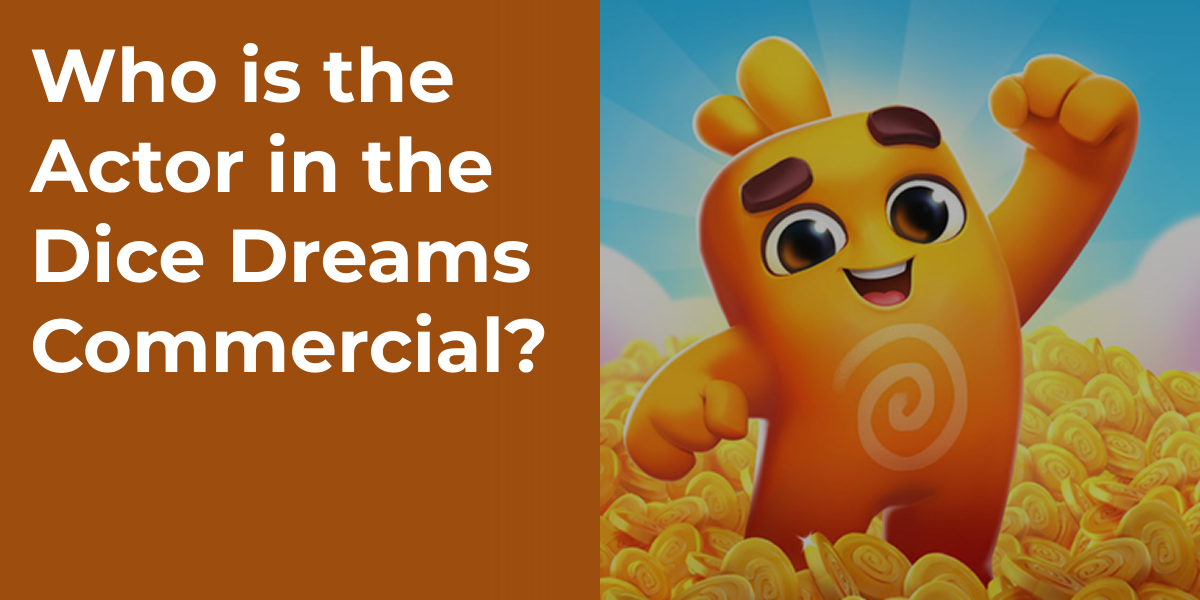 Who is the Actor in the Dice Dreams Commercial?