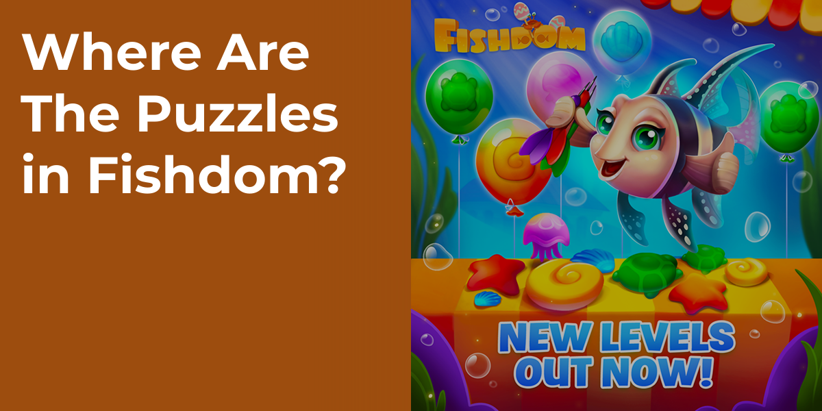 Where Are The Puzzles in Fishdom?