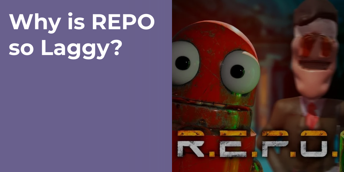 Why is REPO so Laggy?