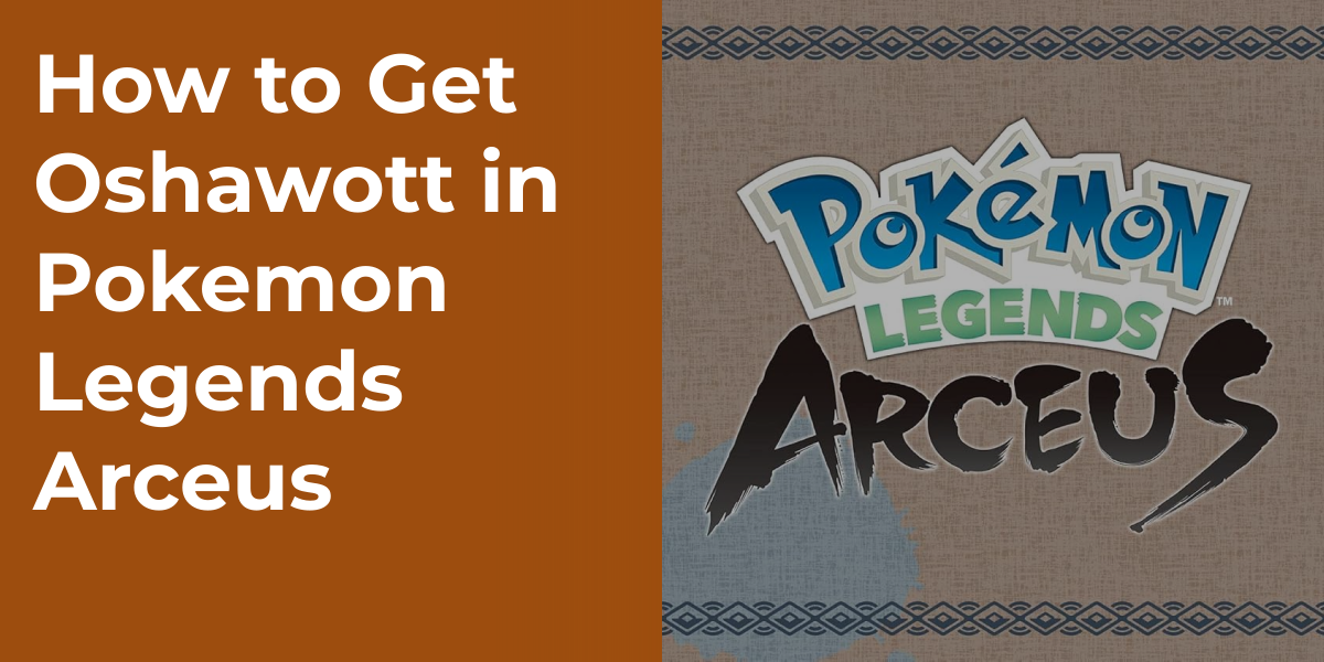 How to Get Oshawott in Pokemon Legends Arceus
