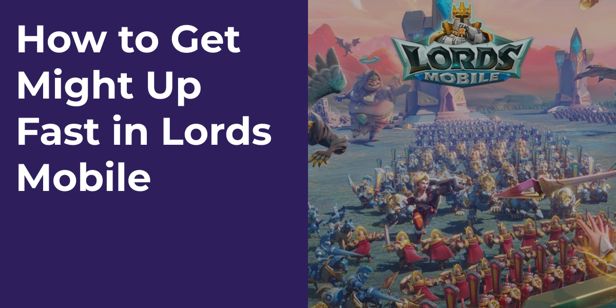 How to Get Might Up Fast in Lords Mobile