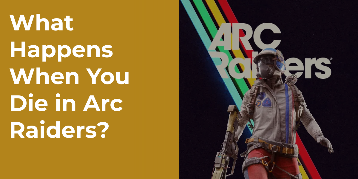 What Happens When You Die in Arc Raiders?