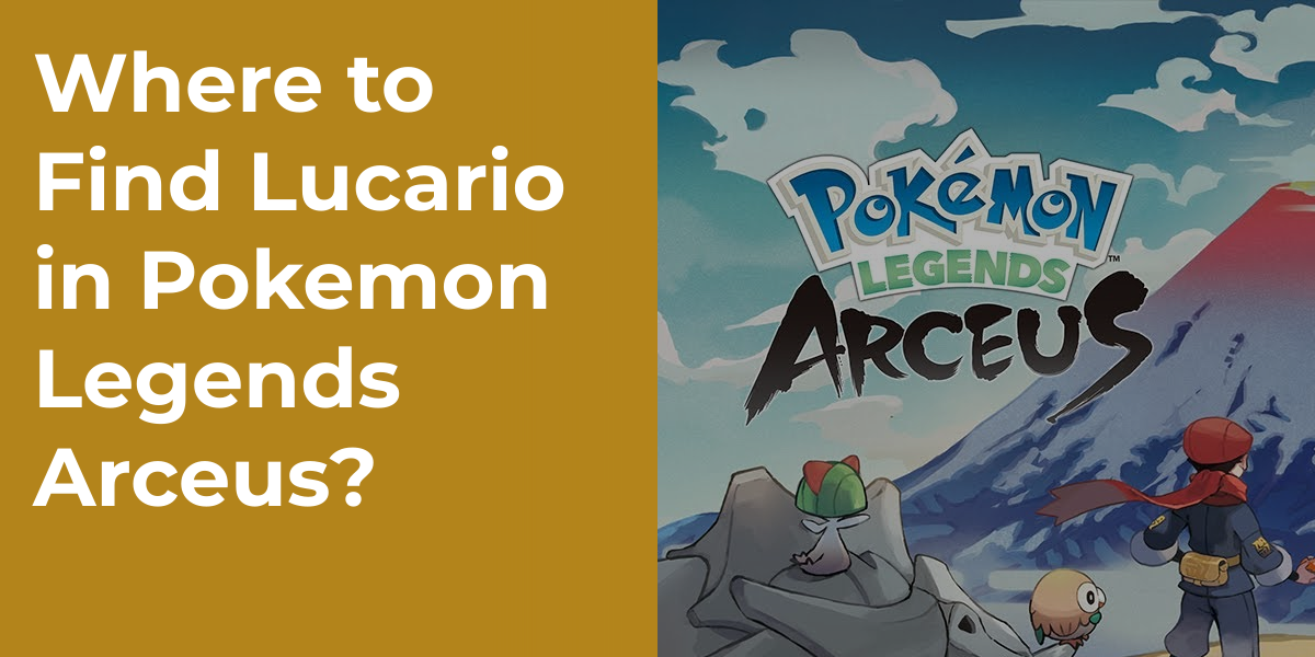 Where to Find Lucario in Pokemon Legends Arceus?