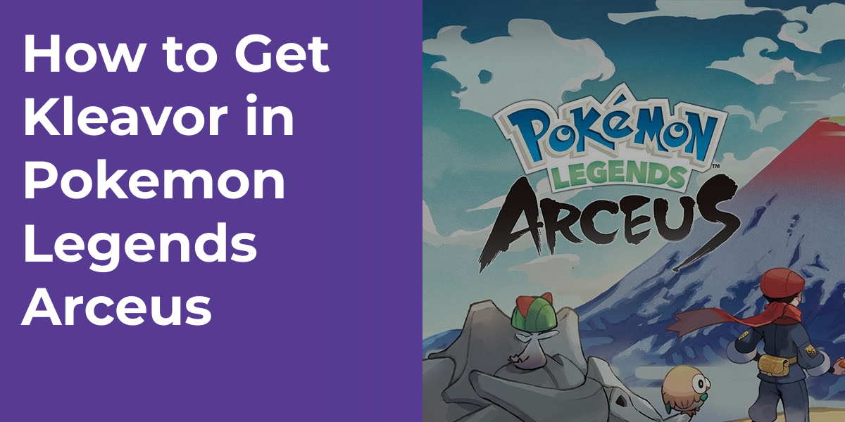 How to Get Kleavor in Pokemon Legends Arceus