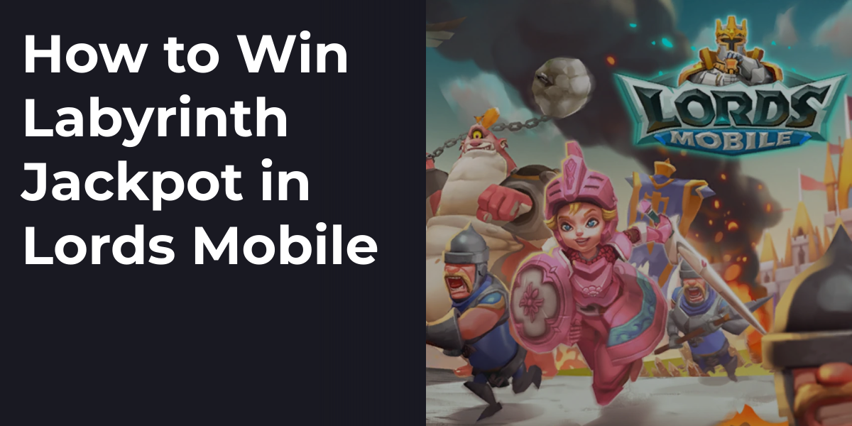 How to Win Labyrinth Jackpot in Lords Mobile